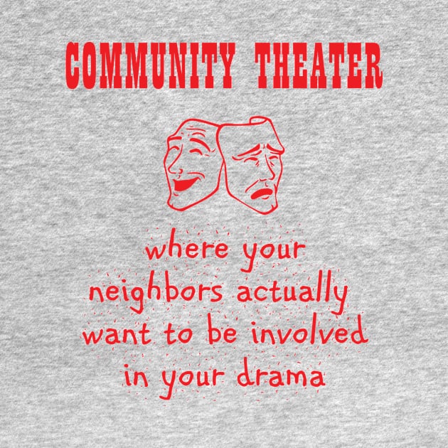 Community Theater - Where Your Neighbors Want Your Drama by XanderWitch Creative